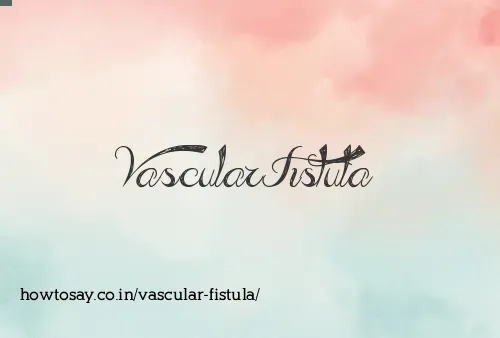 Vascular Fistula