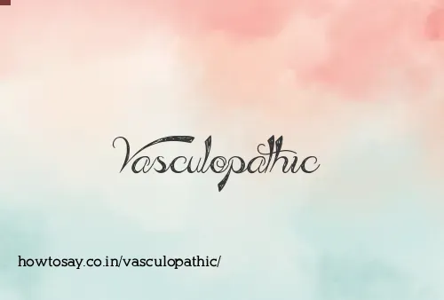 Vasculopathic
