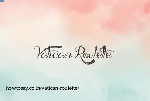Vatican Roulette