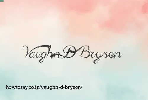 Vaughn D Bryson