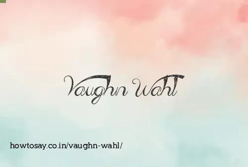 Vaughn Wahl