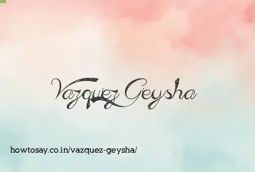 Vazquez Geysha