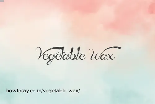 Vegetable Wax
