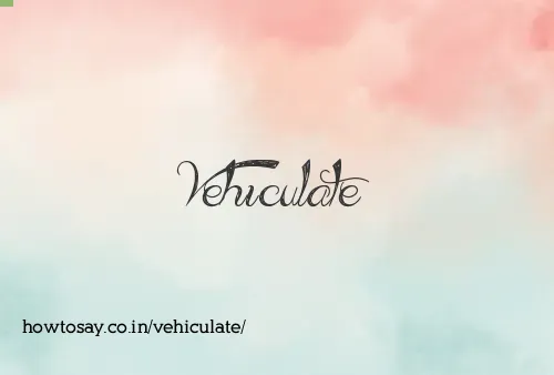 Vehiculate