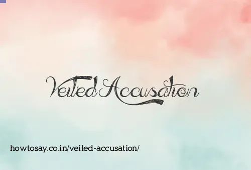 Veiled Accusation