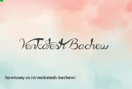 Venkatesh Bachew