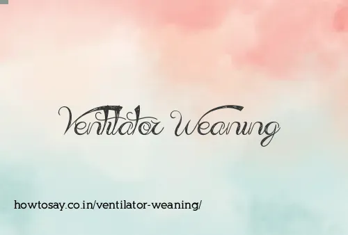 Ventilator Weaning