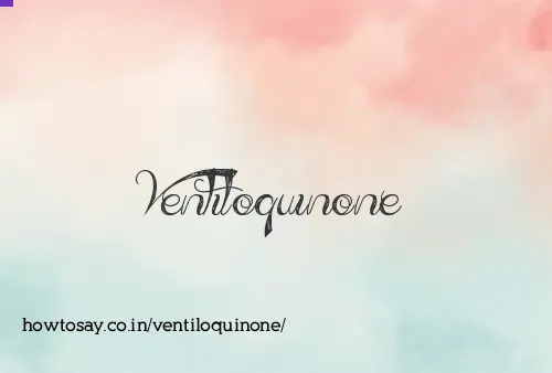Ventiloquinone