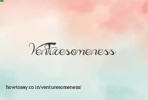 Venturesomeness