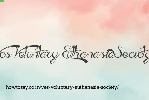 Ves Voluntary Euthanasia Society