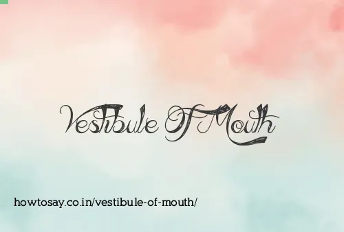 Vestibule Of Mouth
