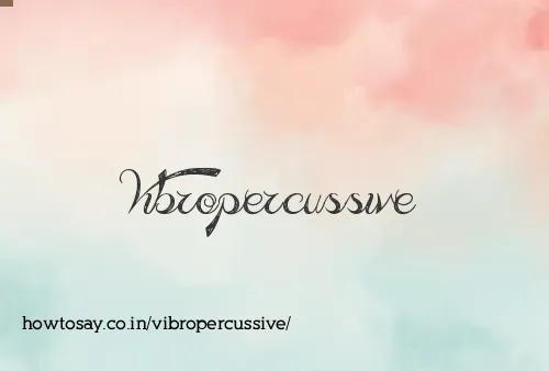 Vibropercussive