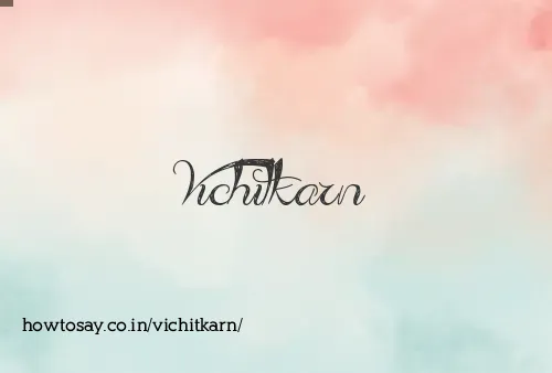 Vichitkarn