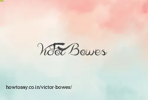 Victor Bowes