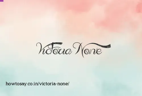 Victoria None