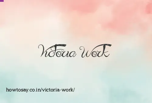 Victoria Work