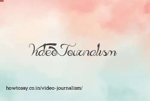 Video Journalism
