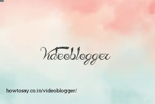 Videoblogger