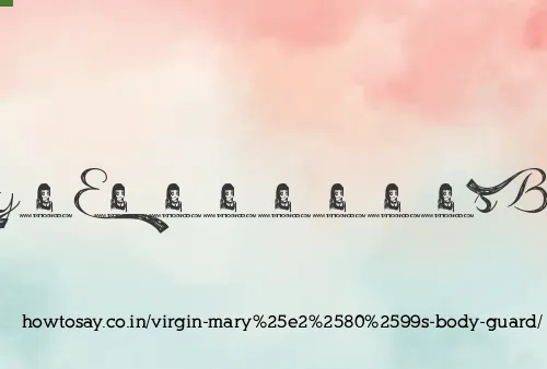 Virgin Mary’s Body Guard