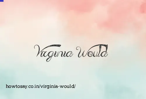 Virginia Would