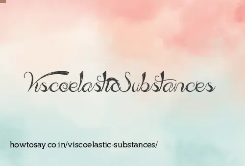 Viscoelastic Substances