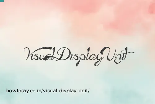 Visual Display Unit