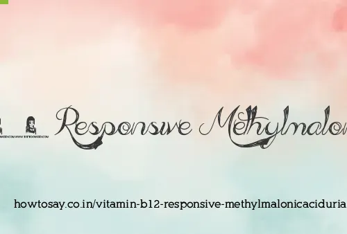 Vitamin B12 Responsive Methylmalonicaciduria