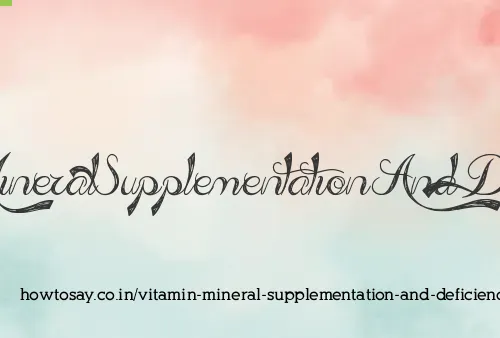 Vitamin Mineral Supplementation And Deficiency