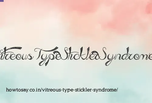 Vitreous Type Stickler Syndrome