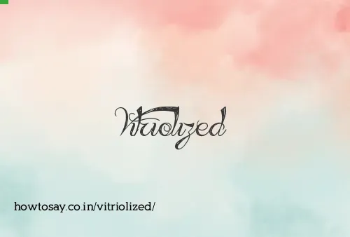 Vitriolized