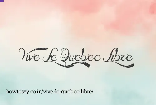 Vive Le Quebec Libre