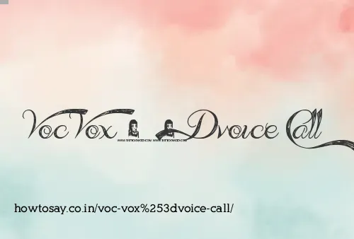 Voc Vox=voice Call