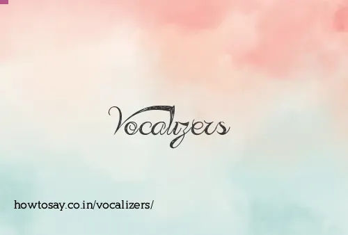 Vocalizers