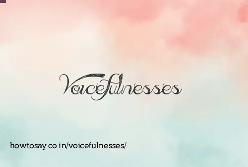 Voicefulnesses