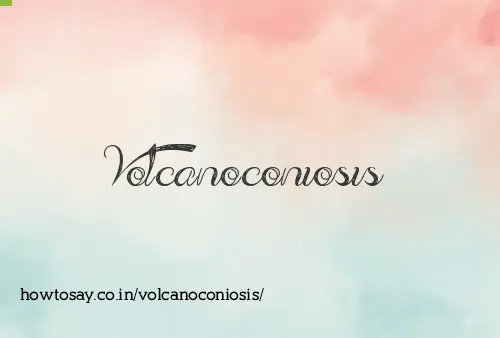 Volcanoconiosis