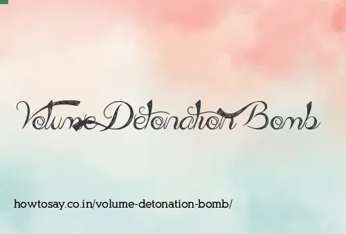 Volume Detonation Bomb