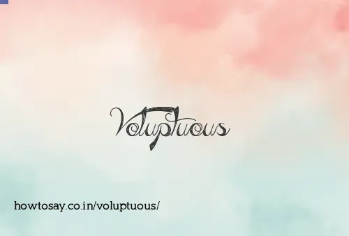 Voluptuous