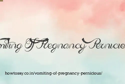 Vomiting Of Pregnancy Pernicious