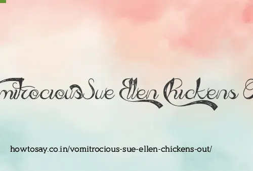 Vomitrocious Sue Ellen Chickens Out