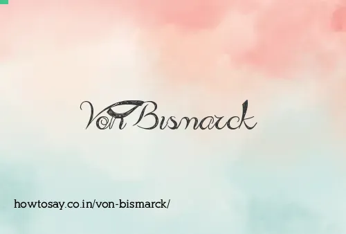 Von Bismarck