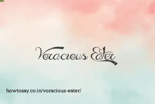 Voracious Eater