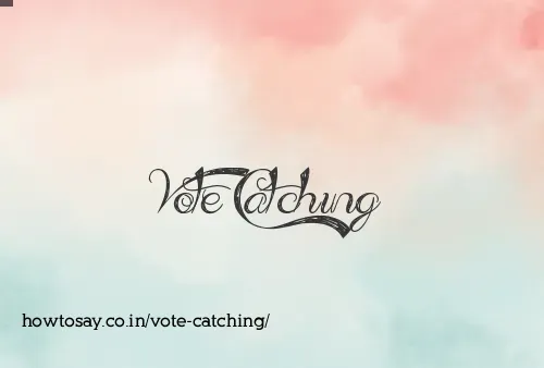 Vote Catching