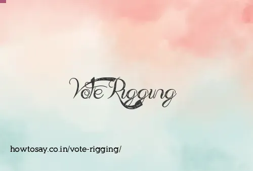 Vote Rigging