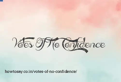 Votes Of No Confidence