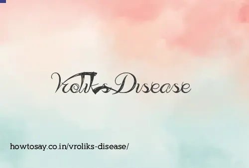 Vroliks Disease