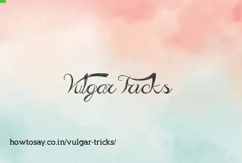 Vulgar Tricks