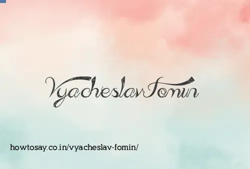Vyacheslav Fomin