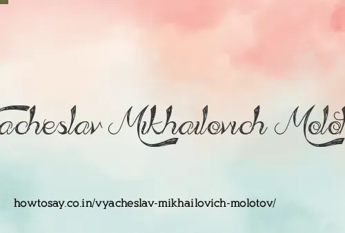 Vyacheslav Mikhailovich Molotov