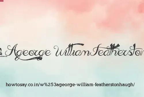 W:george William Featherstonhaugh