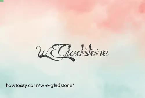 W E Gladstone